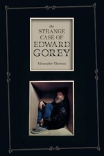 THE STRANGE CASE OF EDWARD GOREY By Alexander Theroux - Hardcover **Excellent**