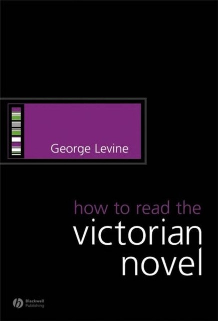 How to Read the Victorian Novel Levine Paperback Wiley–Blackwell 9781405130561