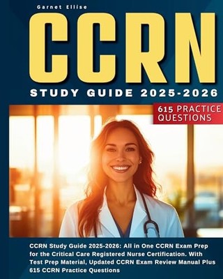 Ccrn Study Guide 2025-2026: All In One Ccrn Exam Prep F -  NEW Garnet Ellise