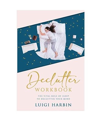 Declutter Workbook: The Vital Role of Sleep to Declutter Your Mind, Harbin, Luig