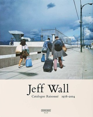 Jeff Wall: Catalogue Raisonné 1978-2004. Wall, Jeff, Heidi Naef und Isabel Fried