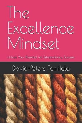 The Excellence Mindset: Unlock Your Potential for Extraordinary Success by David