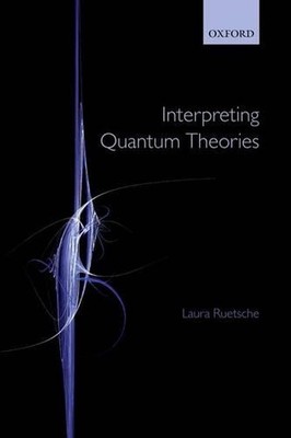 Interpretation von Quantentheorien: Die Kunst des Möglichen von Laura Ruetsche (Englisch
