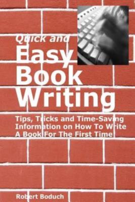 Quick And Easy Book Writing: Tips, Tricks And Time-Saving Information On Ho...