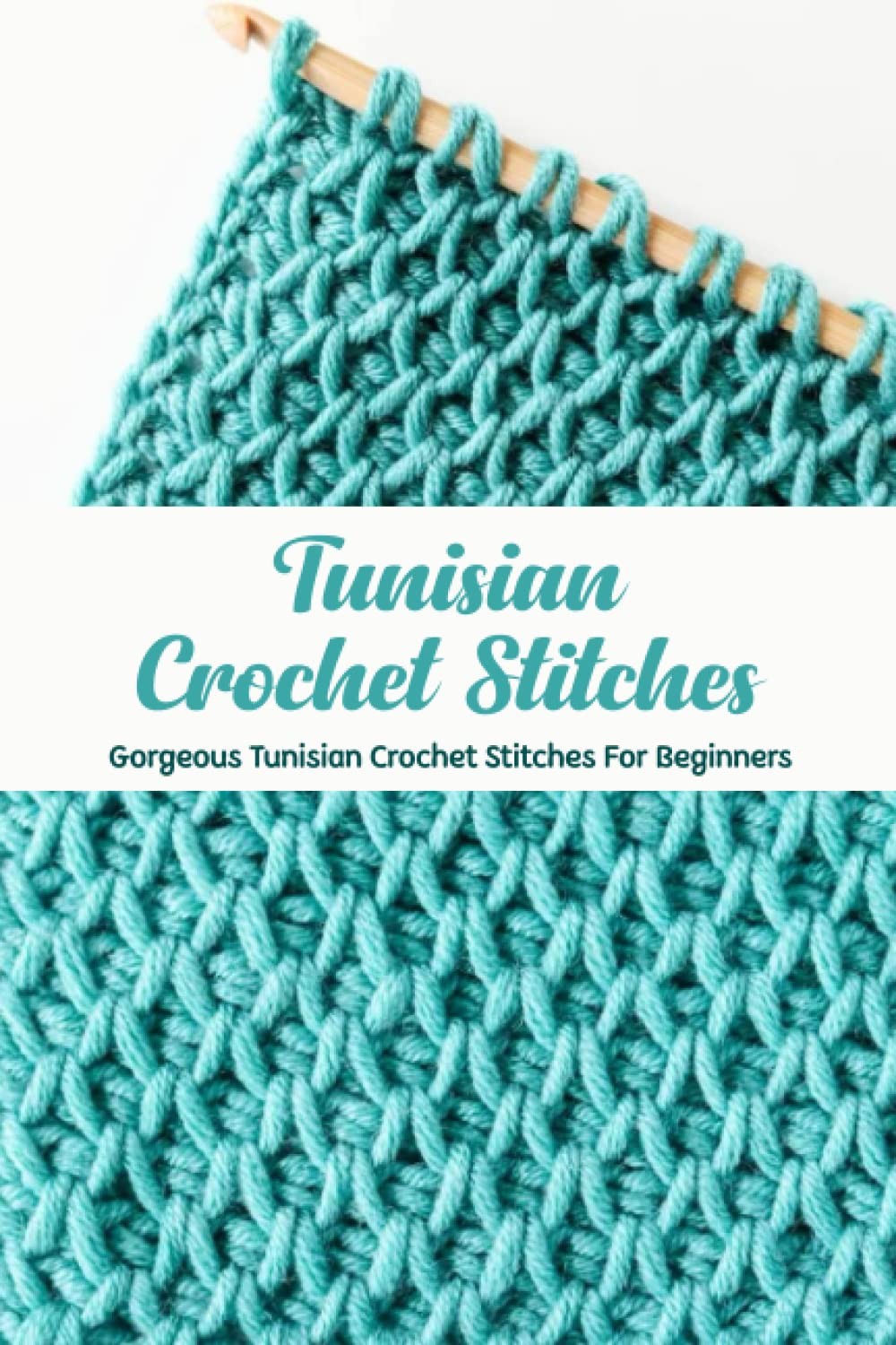 Tunisian Crochet Stitches: Gorgeous Tunisian Crochet Stitches For Beginners: Be