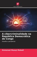 Emmanuel Musuyi Mukadi | A Cibercriminalidade Na RepúBlica DemocráTica Do Congo