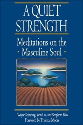 A Quiet Strength: Meditations on the Masculine Soul (Paperback or Softback)