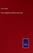 River Angling For Salmon And Trout