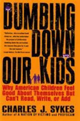 Dumbing down Our Kids : Why American Children Feel Good about The