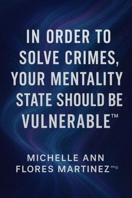 IN ORDER TO SOLVE CRIMES, YOUR MENTALITY STATE SHOULD B - Paperback NEW MICHELLE