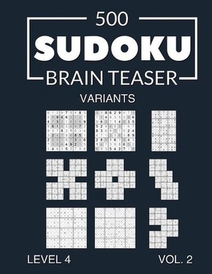 500 Sudoku Brain Teaser Variants Level 4 Vol. 2: with solutions by Morari Media