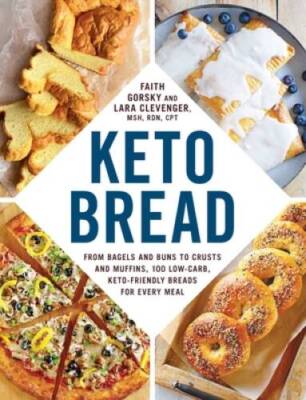 Keto Bread: From Bagels and Buns to Crusts and Muffins, 100 Low-Carb, Ket - GOOD