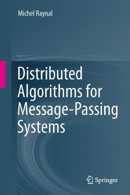 Distributed Algorithms For Message-passing Systems Michel Raynal