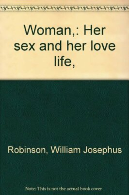 #ad Woman: Her sex and her love life Robinson William Josephus $12.63
