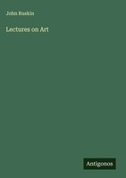 John Ruskin | Lectures On Art | Buch | Englisch (2025) | Antigonos Verlag