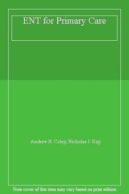 ENT for Primary Care,Andrew N. Coley, Nicholas J. Kay