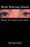 Moral, Believing Animals | Human Personhood And Culture | Christian Smith | Buch