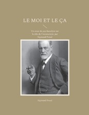 Le Moi et le a: Un essai de psychanalyse sur le r?le de l'inconscient, par Sigmu