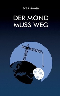 Der Mond muss weg by Sven Himmen (German) Paperback Book
