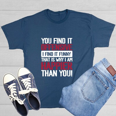 You Find It Offensive Sarcastic Humor Graphic Tee Gift Men Novelty Funny T Shirt