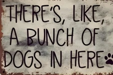 There's Like A Bunch Of Dogs In Here Aluminum Weatherproof Funny Sign p1323