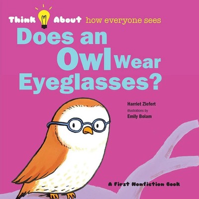 Does an Owl Wear Eyeglasses? Think About How Everyone Sees Harriet Ziefert Buch