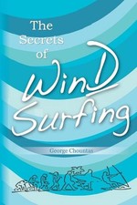 The Secrets of Windsurfing: A Complete Guide by George Chountas (English) Paperb