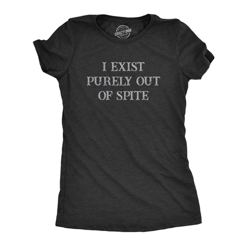 Womens I Exist Purely Out Of Spite T Shirt Funny Sarcastic Text Graphic Tee for
