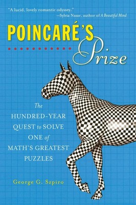 Poincare's Prize The Hundred-Year Quest to Solve One of Math's Greatest Puzzles