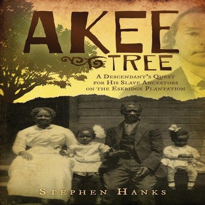 Akee Tree A Descendant's Quest for His Slave Ancestors on the Esk
