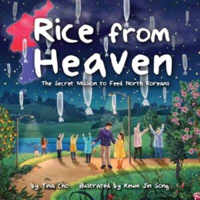 Rice from Heaven: The Secret Mission to Feed North Koreans - Hardcover - GOOD