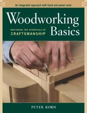 Woodworking Basics: Mastering the Essentials of Craftsmanship by Peter Korn: New
