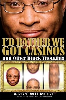 I'd Rather We Got Casinos: And Other Black Thoughts By Larry Wil
