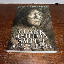 A CRITICAL GUIDE: CLARK ASHTON SMITH by  STEVE BEHRENDS - 2013 Trade PB - Good