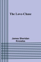 The Love-Chase James Sheridan Knowles Taschenbuch Englisch 2023 Alpha Editions