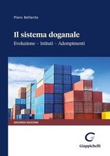 Il sistema doganale. Evoluzione, istituti, ad...