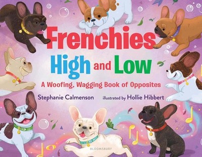 Frenchies High and Low: A Woofing, Wagging Book of Opposites by Stephanie Calmen