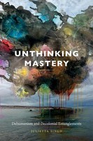 Julietta Singh | Unthinking Mastery | Taschenbuch | Englisch (2018)