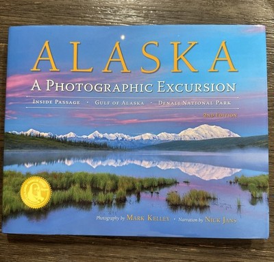 Alaska: A Photographic Excursion, 2nd Edition 2018 Hardcover, Mark Kelley NEW