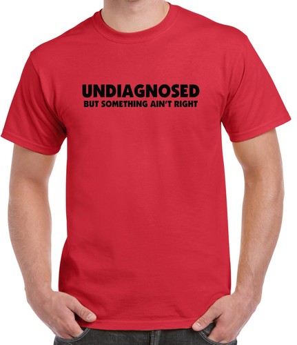 Funny t shirts UNDIAGNOSED - But something ain't right Men's Ladies Tees singlet - Picture 27 of 33