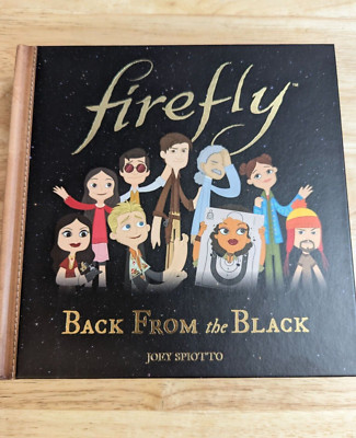 Firefly Back From the Black illustrated hard cover book Joey Spiotto 2017