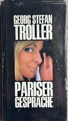 Georg Stefan Troller -Pariser Gespräche. Ein Buch v. Lebenskunst u. Liebesdingen