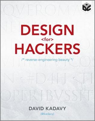 Design for Hackers : Reverse Engineering Beauty by David Kadavy (2011, Trade...