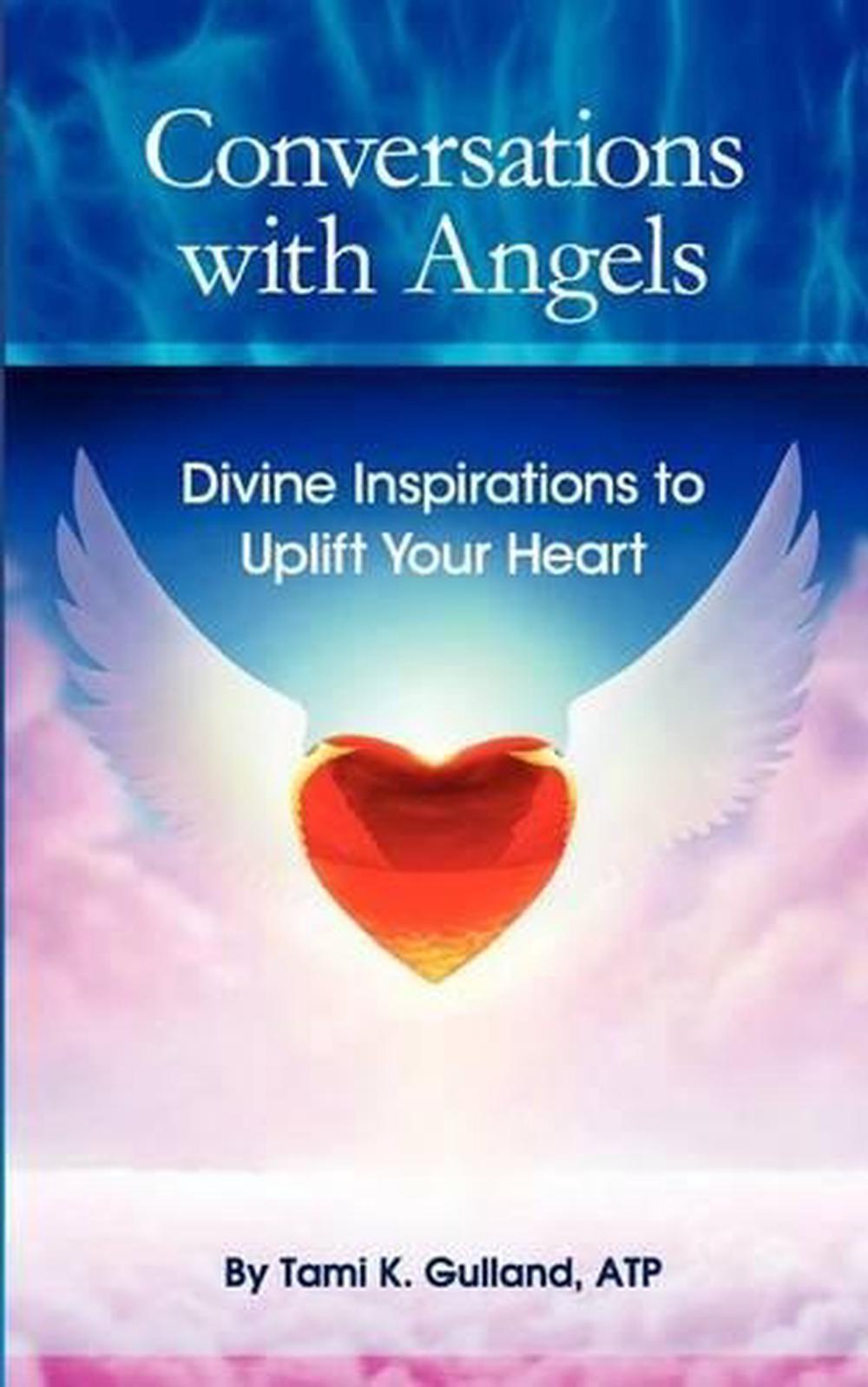 Conversations with Angels: Divine Inspirations to Uplift Your Heart by Tami K. G