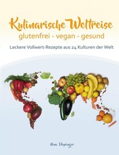 Kulinarische Weltreise: glutenfrei - vegan - gesund | Nina Deyringer | deutsch