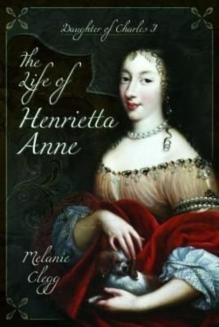 The Life of Henrietta Anne by Melanie Clegg (Paperback Book)
