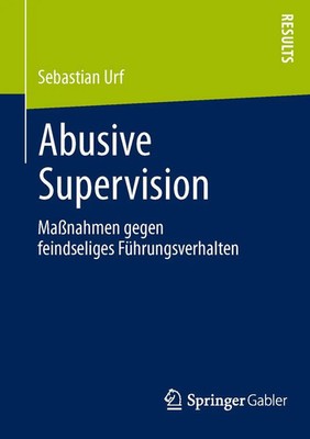 Abusive Supervision Maßnahmen gegen feindseliges Führungsverhalten Sebastian Urf