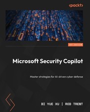 Microsoft Security Copilot: Master strategies for AI-driven cyber defens...