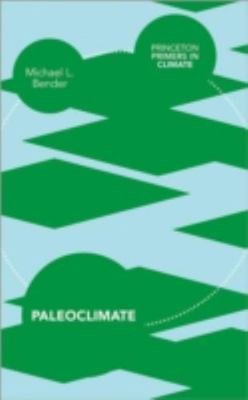 Paleoclimate (Princeton Primers in Climate) by Bender, Michael L.