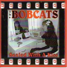 THE BOBCATS Sealed With A Kiss CD - NEW - Rockabilly - Bob Cats - Rock 'n' Roll